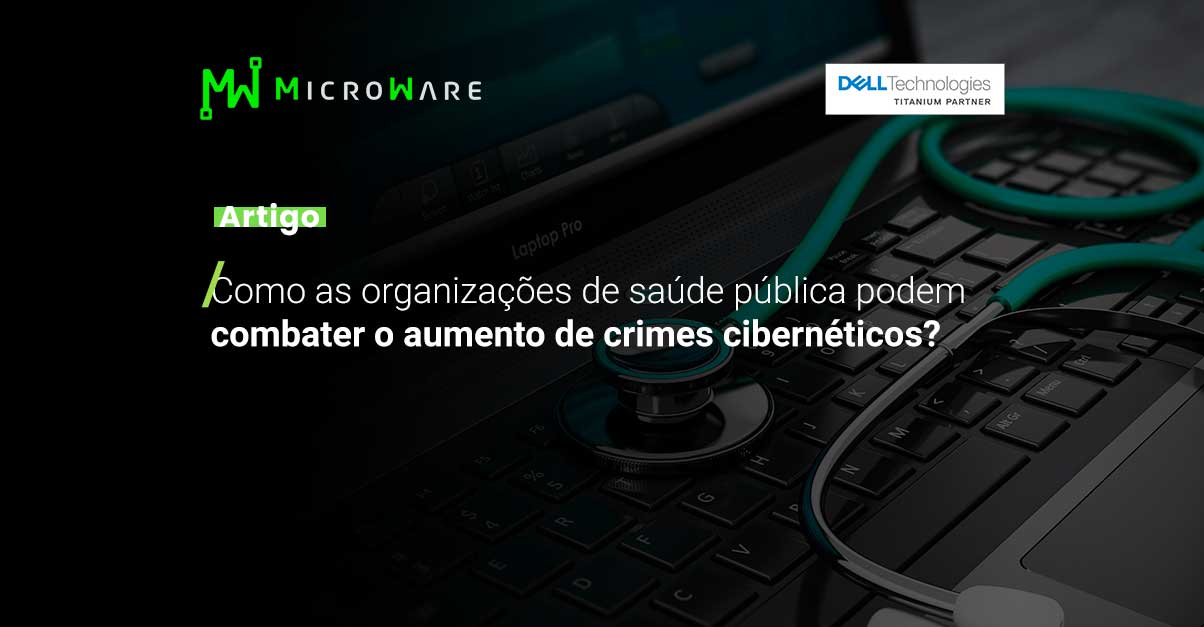 Como as organizações de saúde pública podem combater o aumento do crime cibernético em 2021?