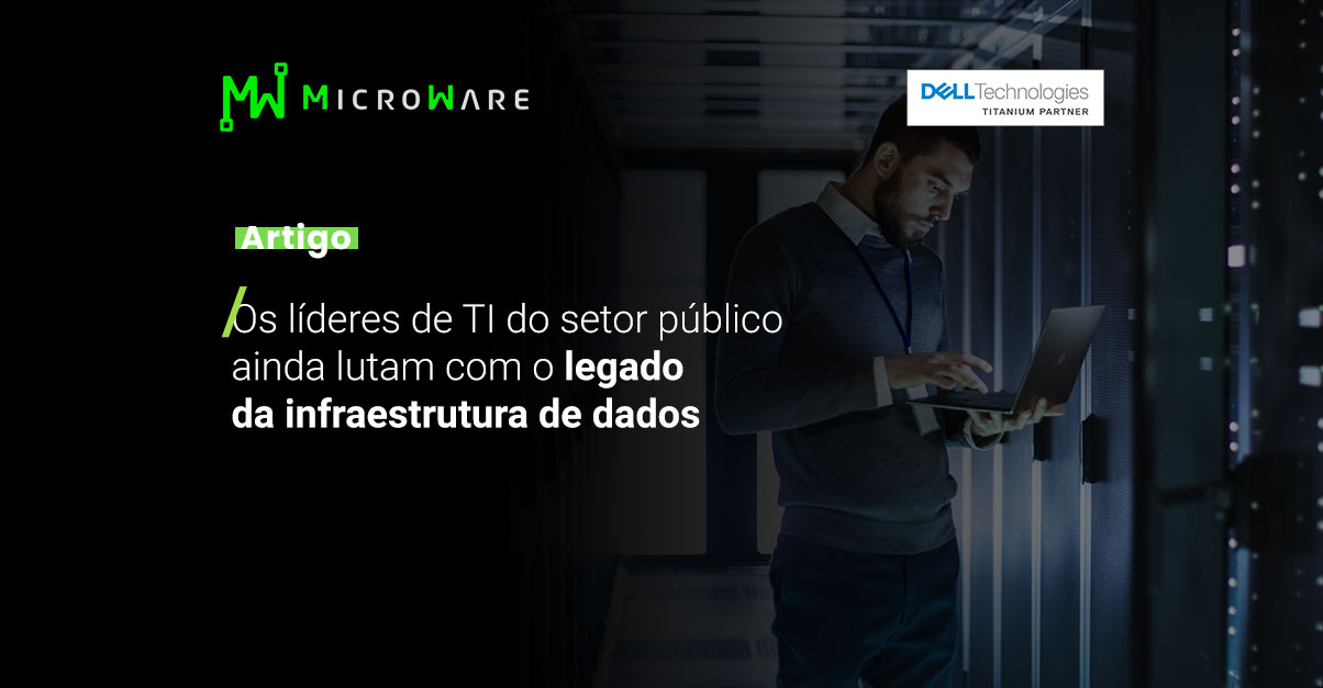 Os líderes de TI do setor público ainda lutam com o legado da infraestrutura de dados
